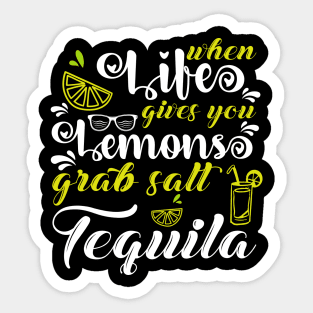 When Life Gives You Lemons Grab Salt Tequila Sticker